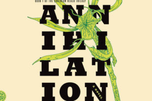 Annihilation by Jeff Vandermeer – Spoiler-Free Review by Jason Peters